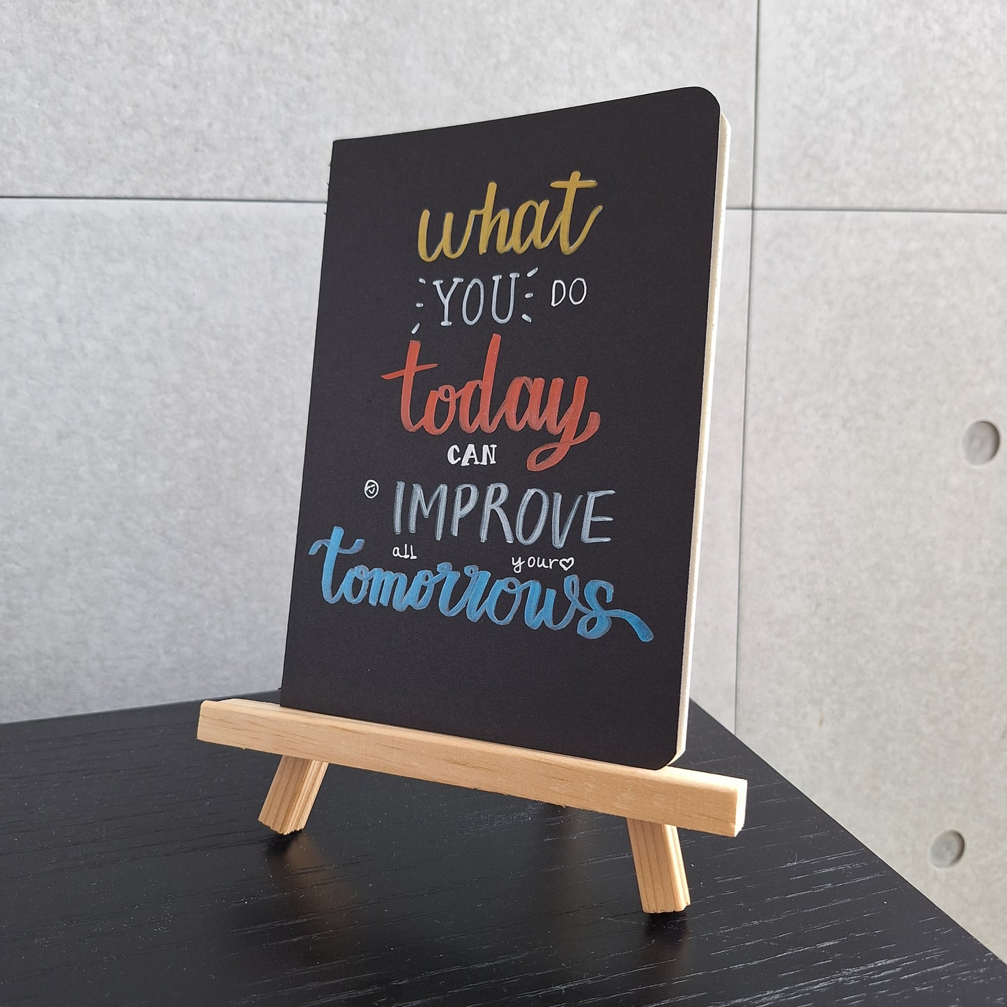 WHAT YOU DO TODAY CAN IMPROVE ALL YOUR TOMORROWS - Quote Notebook