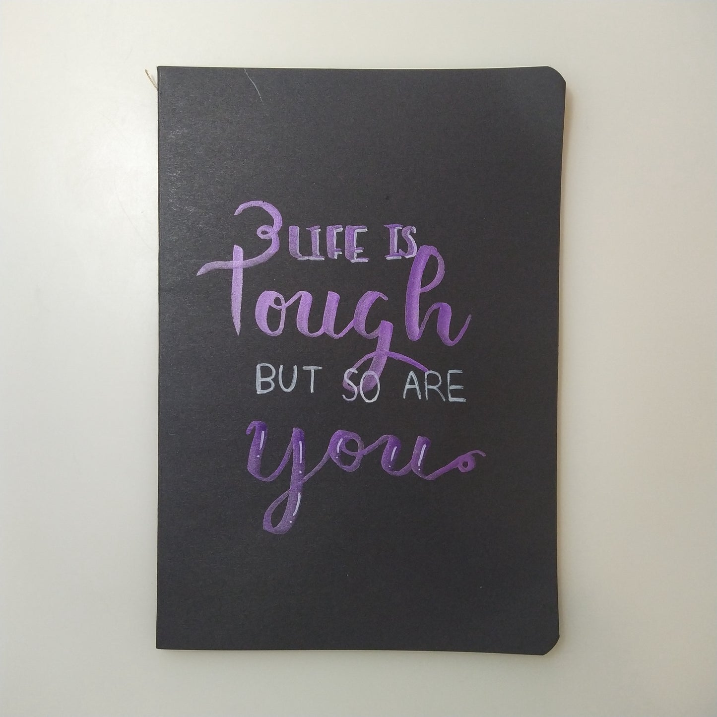 LIFE IS TOUGH BUT SO ARE YOU - Quote Notebook